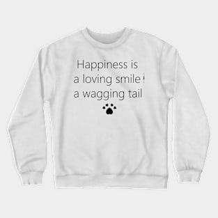 Happiness = Loving Smile & Wagging Tail Crewneck Sweatshirt